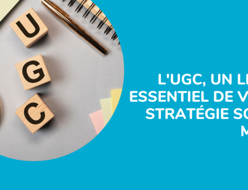 L’UGC : Un Levier essentiel de votre stratégie Social Media